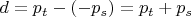 $d=p_t-(-p_s)=p_t+p_s$