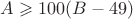 $A\geqslant100(B-49)$