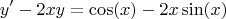 $$ y' - 2xy = \cos(x)-2x\sin(x) $$