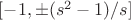 $[-1,\pm{(s^2-1)/s]}$