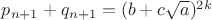 $p_{n+1}+q_{n+1}=(b+c\sqrt a)^{2k}$