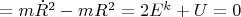 $=m \dot{R}^2-mR^2=2E^{k}+U=0$