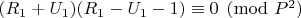 $(R_1 + U_1)(R_1 - U_1 - 1) \equiv0 \pmod{ P^2}$
