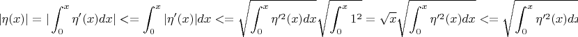 $$|\eta(x)|=|\int_0^x\eta'(x)dx|<=\int_0^x|\eta'(x)|dx<=\sqrt{\int_0^x\eta'^2(x)dx}\sqrt{\int_0^x1^2}=\sqrt{x}\sqrt{\int_0^x\eta'^2(x)dx}<=
\sqrt{\int_0^x\eta'^2(x)dx}<=\sqrt{\int_0^1\eta'^2(x)dx}.$$