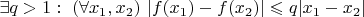 $\exists q>1:\ (\forall x_1, x_2)\ |f(x_1)-f(x_2)|\leqslant q|x_1-x_2|$