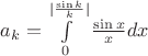 $a_k = \int\limits_{0}^{|\frac{\sin k}{k}|} \frac{\sin x}{x} dx$