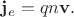 $\mathbf{j}_e=qn\mathbf{v}.$