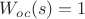 $W_{oc}(s)=1$