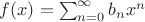 $f(x)=\sum_{n=0}^{\infty}b_nx^n$