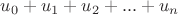 $u_0+u_1+u_2+...+u_n$