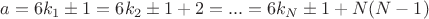$a=6k_{1} \pm 1=6k_{2}\pm 1+2=...=6k_{N}\pm 1+N(N-1)$