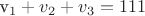 v_1 + v_2 + v_3 = 111