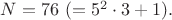 $N=76\ (=5^2\cdot3+1).$