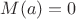 $M(a)=0$