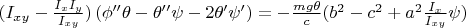 $(I_{xy}-\frac{I_x I_{y}}{I_{xy}})\, (\phi'' \theta-\theta'' \psi-2 \theta' \psi')=-\frac{m g \theta}{c}(b^2-c^2+a^2 \frac{I_x}{I_{xy}} \psi)$