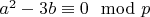 $a^2 -3b\equiv 0\mod p$