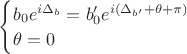 $
\begin{cases}
b_0e^{i\Delta_b} =b'_0e^{i(\Delta_{b'} + \theta + \pi)} \\
\theta = 0
\end{cases}
$