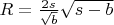$R=\frac {2s} {\sqrt b} \sqrt{s-b}$