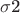 $\sigma$2