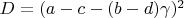 $D = (a - c - (b - d)\gamma)^2 $