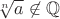 $\sqrt[n]{a} \not\in \mathbb{Q}$