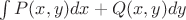 $\int{P(x,y)dx+Q(x,y)dy}$ $\int{P(x,y)dx+Q(x,y)dy}$