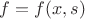 $f=f(x,s)$