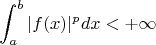 $$
\int_a^b |f(x)|^p dx < + \infty
$$