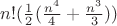 $n! (\frac1 2 (\frac{n^4} 4 + \frac{n^3} 3)) $