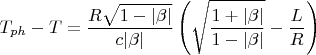 $$T_{ph}-T=\frac{R\sqrt{1-|\beta|}}{c|\beta|}\left(\sqrt{\frac{1+|\beta|}{1-|\beta|}}-\frac{L}{R}\right)$$