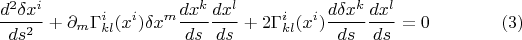 $$ \frac{d^2 \delta x^i}{ds^2} + \partial_m \Gamma^i_{kl} (x^i) \delta x^m \frac{dx^k}{ds}\frac{dx^l}{ds}+2 \Gamma^i_{kl} (x^i) \frac{d \delta x^k}{ds}\frac{dx^l}{ds}=0 \eqno(3)$$