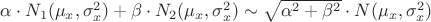 $\alpha \cdot N_1(\mu_x,\sigma_x^2) + \beta \cdot N_2(\mu_x,\sigma_x^2) \sim \sqrt{\alpha^2 + \beta^2}\cdot N(\mu_x,\sigma_x^2)$