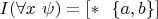 $I(\forall x~\psi ) = [\ast~~\{a,b\}]$