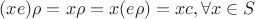 $(xe)\rho = x\rho = x(e\rho) = xc, \forall x \in S$
