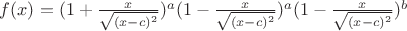 $f(x) = (1+\frac{x}{\sqrt{(x-c)^2}})^a (1-\frac{x}{\sqrt{(x-c)^2}})^a (1-\frac{x}{\sqrt{(x-c)^2}})^b$