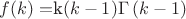 $f(k)=$k\left(k-1\right)$\Gamma\left(k-1\right)