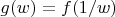 $g(w)=f(1/w)$
