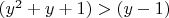 $(y^2+y+1)>(y-1)$