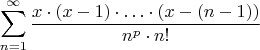 $$ \sum_{n=1}^{\infty} \frac{x \cdot (x-1)\cdot \ldots \cdot (x-(n-1))}{n^p \cdot n!} $$