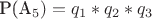 P(A_5)=q_1*q_2*q_3