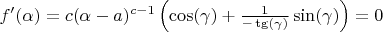 $f'(\alpha)=c(\alpha-a)^{c-1}\left(\cos(\gamma)+\frac{1}{-\tg(\gamma)}\sin(\gamma)\right)=0$