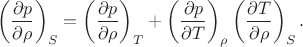 $$\left( \frac{\partial p}{\partial \rho} \right)_S = \left( \frac{\partial p}{\partial\rho}\right)_T+\left(\frac{\partial p}{\partial T}\right)_{\rho}\left( \frac{\partial T}{\partial\rho}\right)_S.$$