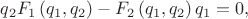 $$q_{{2}}{F_1} \left( q_{{1}},q_{{2}} \right) -{ F_2} \left( q_{{1}
},q_{{2}} \right) q_{{1}}=0,
$$