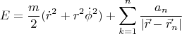 $$ E= \frac{m}{2}(\dot r^2 + r^2 \dot \phi^2) + \sum\limits_{k=1}^{n} \frac{a_n}{\lvert \vec r - \vec r_n \rvert} $$
