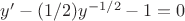 $y'-(1/2)y^{-1/2}-1=0$