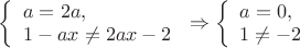 $\left\{ \begin{array}{l}
a=2a,\\
1-ax \ne 2ax-2
\end{array} \right. \Rightarrow \left\{ \begin{array}{l}
a=0,\\
1 \ne -2
\end{array} \right. $