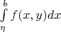 $\[{\int\limits_\eta ^b {f(x,y)dx} }\]$