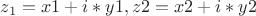 $z_1=x1+i*y1,z2=x2+i*y2$