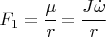 $F_1=\cfrac{\mu}{r}=\cfrac{J \dot \omega}{r}$