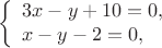 $$
\left\{ \begin{array}{l}
3x-y+10=0,\\
x-y-2=0,
\end{array} \right.
$$